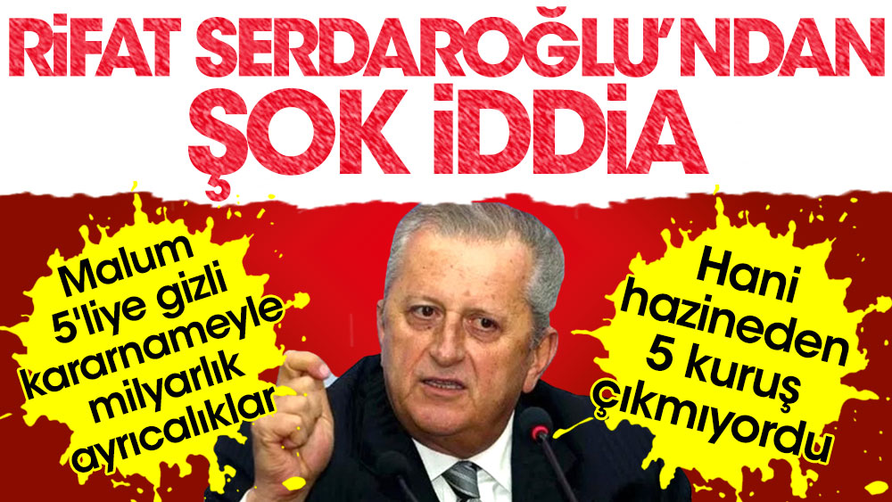 Rifat Serdaroğlu'ndan şok iddia