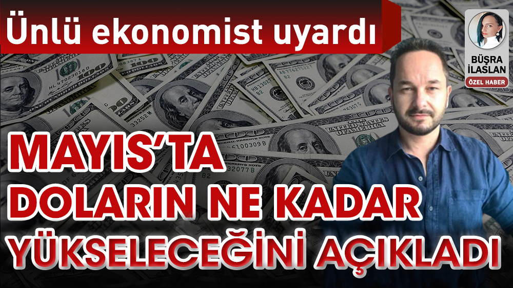 Ünlü ekonomist Murat Özsoy uyardı! Mayıs ayında doların ne kadar yükseleceğini açıkladı