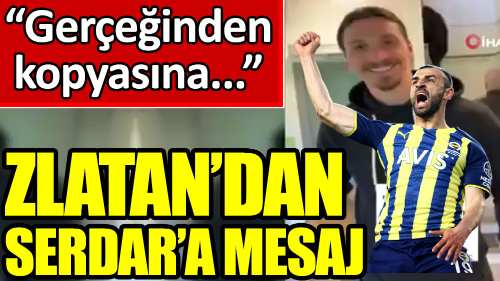 Zlatan Ibrahimovic'ten Serdar Dursun'a mesaj! Gerçeğinden kopyasına...