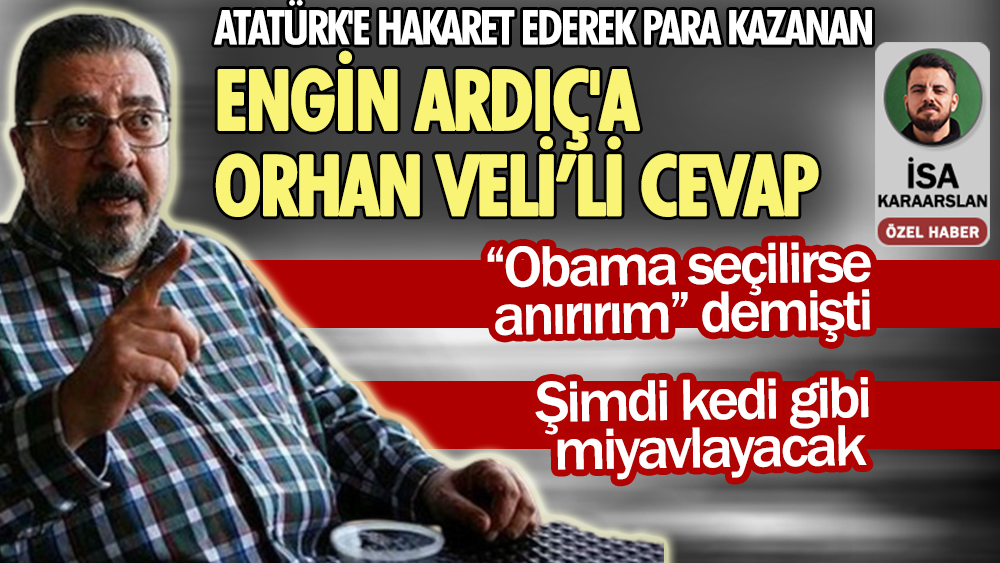''Obama seçilirse anırırım''  diyen, Atatürk'e hakaret ederek para kazanan Engin Ardıç'a Orhan Veli’li cevap
