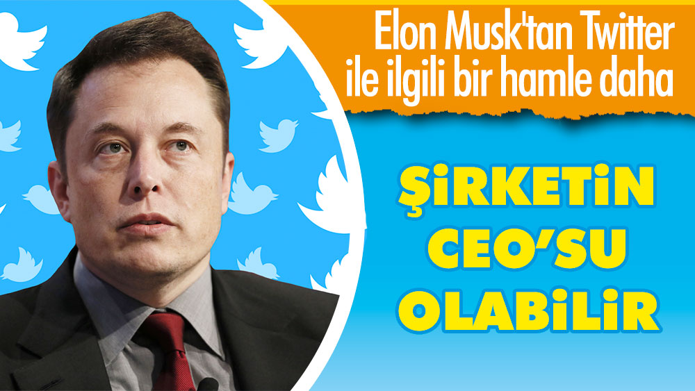 Elon Musk'tan Twitter ile ilgili bir hamle daha: Şirketin CEO'su olabilir