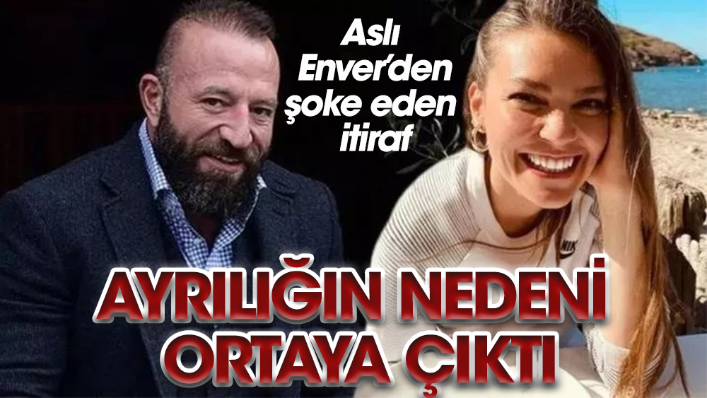 Aslı Enver ile Önder Öztarhan'ın ayrılık nedeni belli oldu