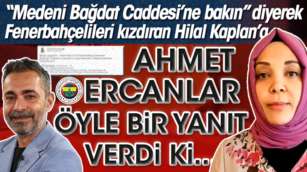 Ahmet Ercanlar'dan bomba yanıt. Hilal Kaplan Fenerbahçelileri kızdıran paylaşım yapmıştı