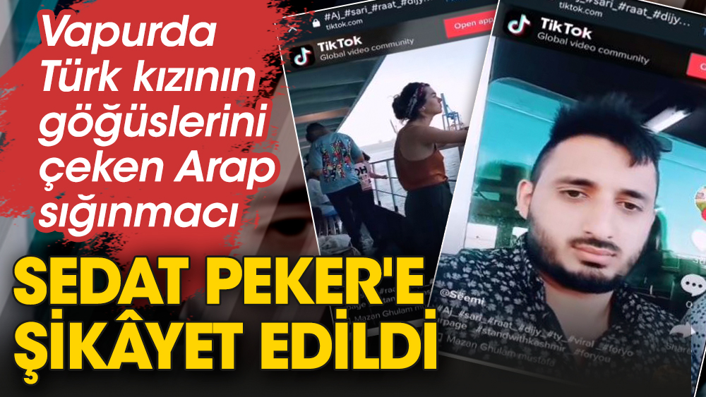 Vapurda Türk kızının göğüslerini çeken Arap sığınmacı Sedat Peker'e şikâyet edildi