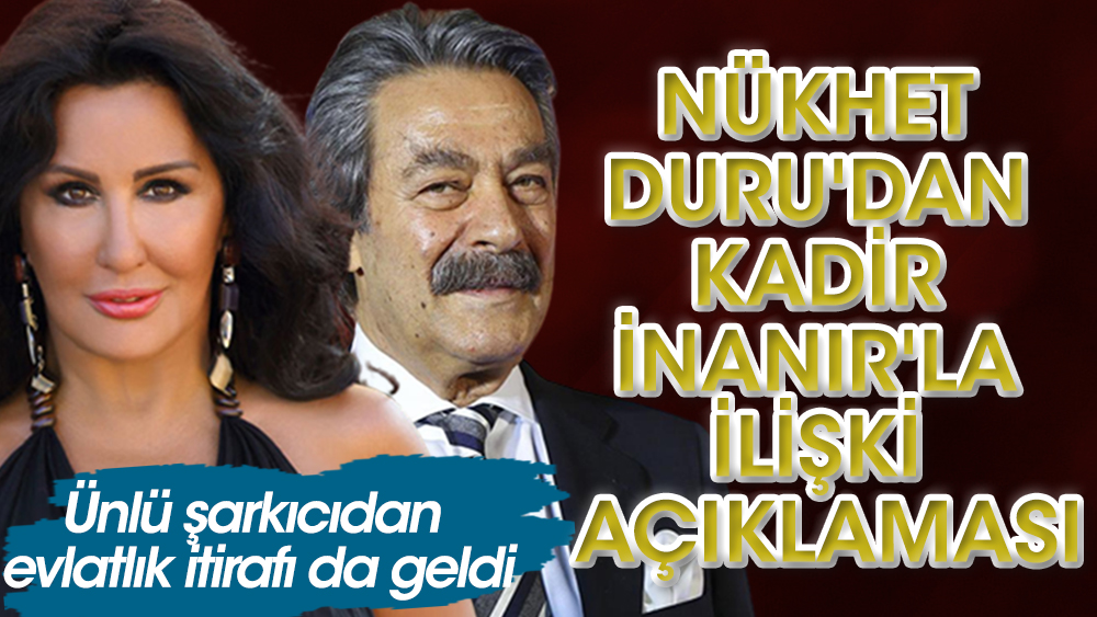 Nükhet Duru'dan Kadir İnanır'la ilişki açıklaması! Yıllar sonra evlatlık itirafı geldi