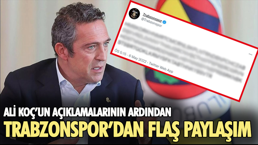 Ali Koç'un açıklamalarının ardından Trabzonspor'dan flaş paylaşım
