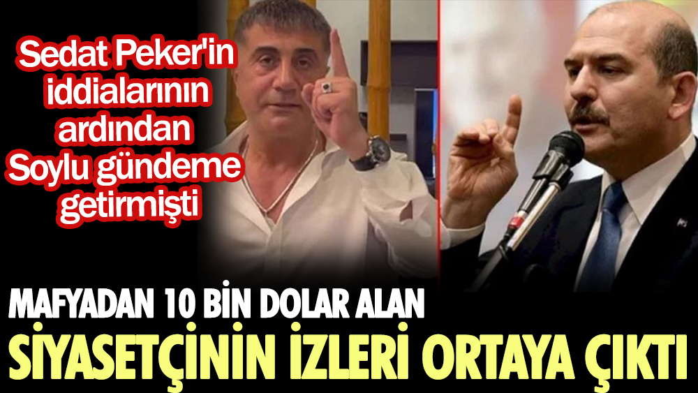 Mafyadan 10 bin dolar alan siyasetçinin izleri ortaya çıktı. Sedat Peker'in iddialarının ardından Soylu gündeme getirmişti