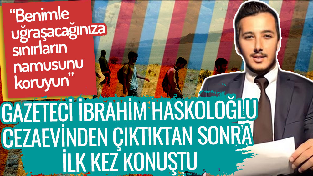 İbrahim Haskoloğlu, cezaevinden çıktıktan sonra ilk kez konuştu: Benimle uğraşacağınıza...