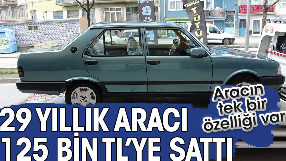 29 yıllık aracı 125 bin TL’ye sattı. Aracın tek bir özelliği var