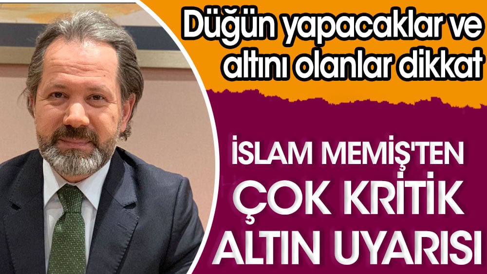 İslam Memiş'ten çok kritik altın uyarısı 