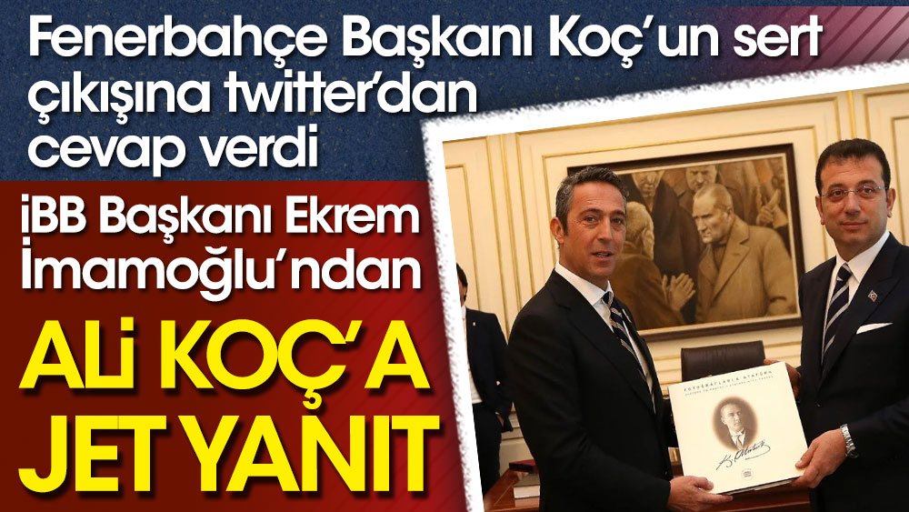 İBB Başkanı Ekrem İmamoğlu'ndan Ali Koç'a yanıt gecikmedi. Twitter'dan öyle bir paylaşım yaptı ki