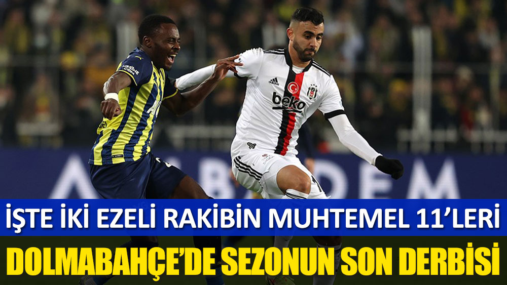 Dolmabahçe’de sezon finali: Beşiktaş-Fenerbahçe