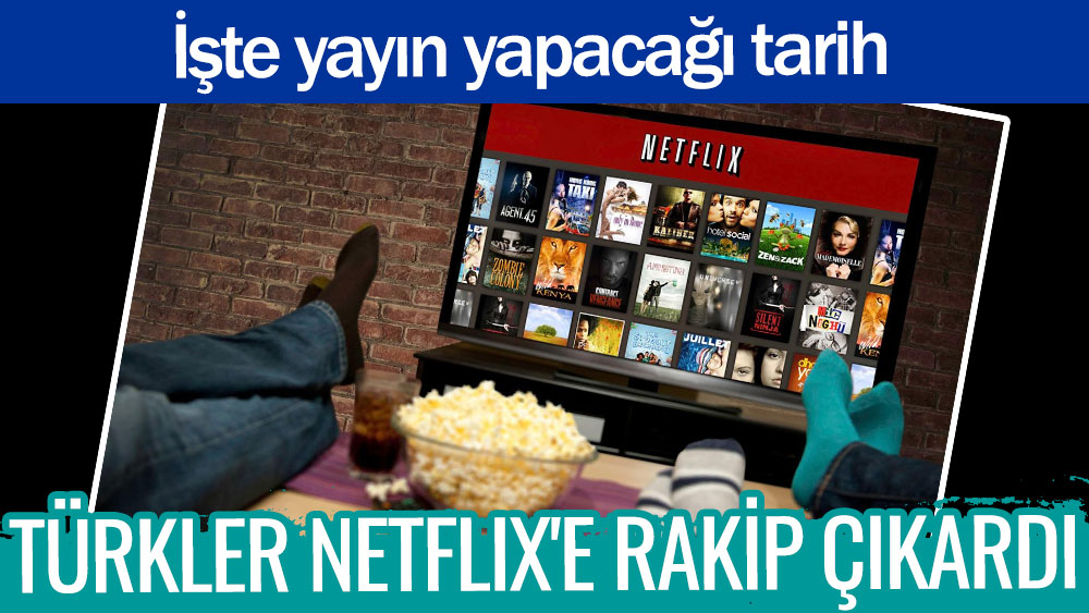 Türkler Netflix'e rakip çıkardı. İşte yayın yapacağı tarih