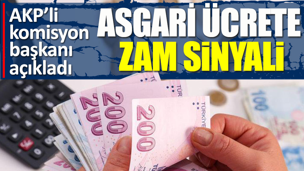 Asgari ücrete zam sinyali. AKP’li komisyon başkanı açıkladı!