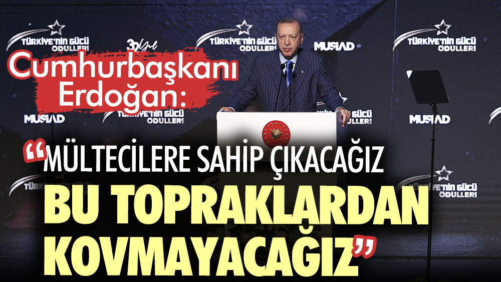 Erdoğan: Bizim kapımız açık mültecilere ev sahipliğimizi yapmaya devam edeceğiz