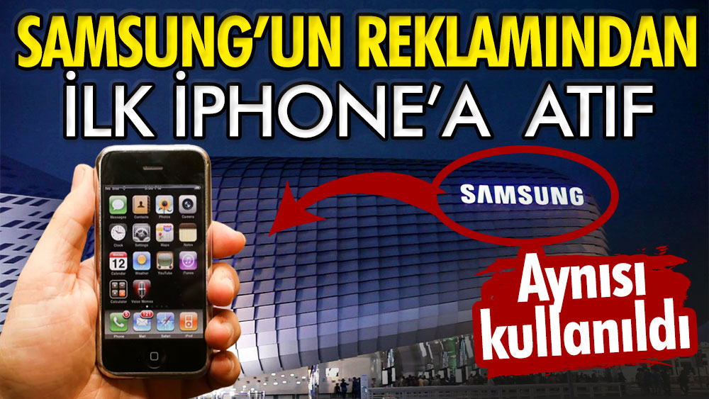 Samsung'un reklamından ilk İphone'a atıf: Aynısı kullanıldı