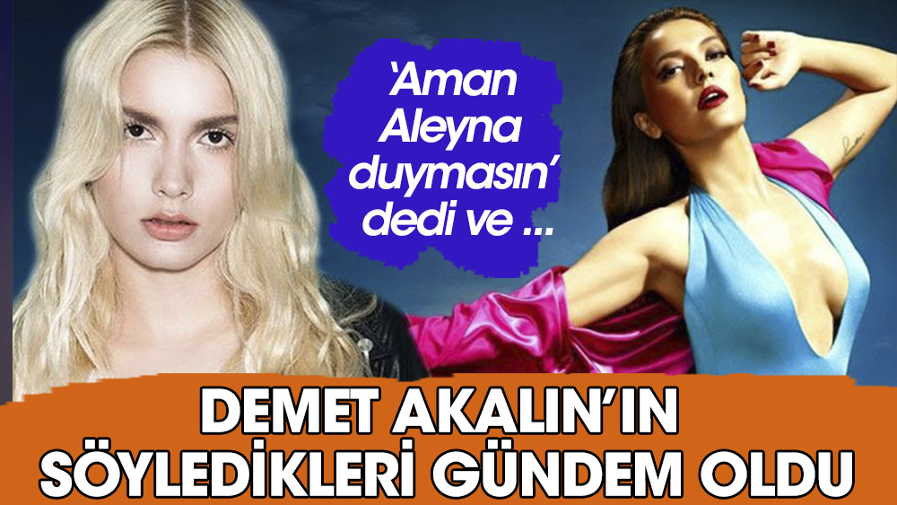 Demet Akalın 'Aleyna duymasın' dedi ve ekledi: Önemli olan don değil şarkıymış