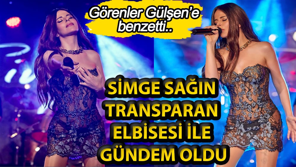 Simge Sağın'ın transparan elbisesini görenler ''Gülşen'i geçtin'' dediler