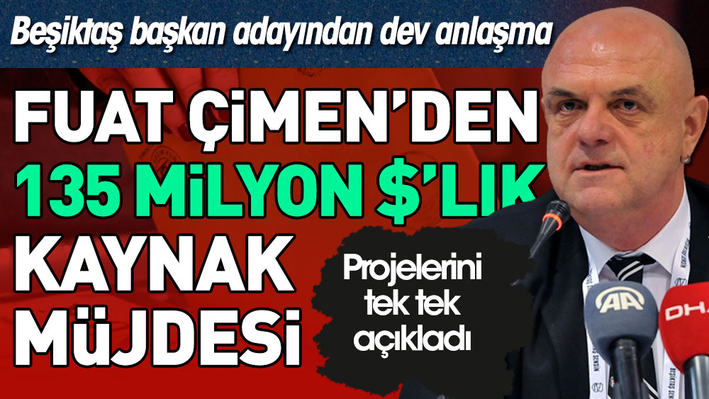 Beşiktaş Başkan adayı Fuat Çimen, Siyah-Beyazlı taraftara müjdeyi verdi: 135 milyon dolarlık kaynakla geliyoruz