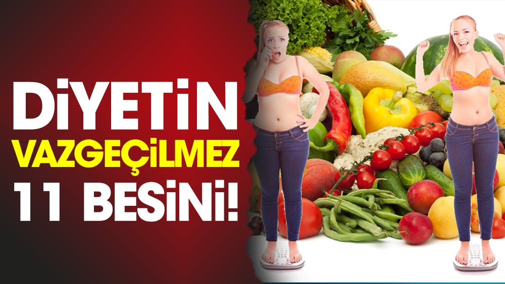 Diyetin vazgeçilmez 11 besini!