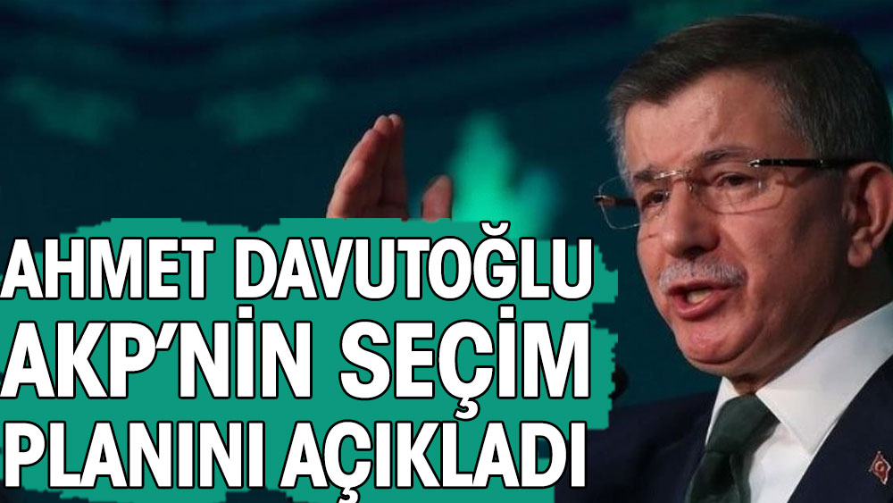 Ahmet Davutoğlu AKP’nin seçim planını açıkladı