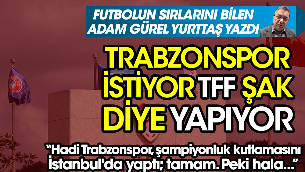 Trabzonspor 'Tak' diye istiyor, TFF 'Şak' diye yapıyor