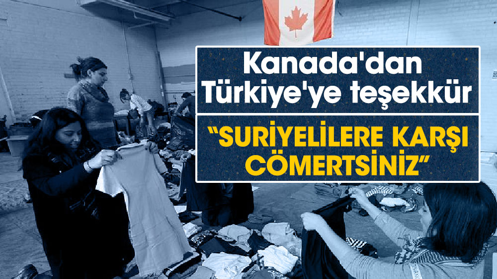 Kanada'dan Türkiye'ye teşekkür 'Suriyelilere karşı cömertsiniz'