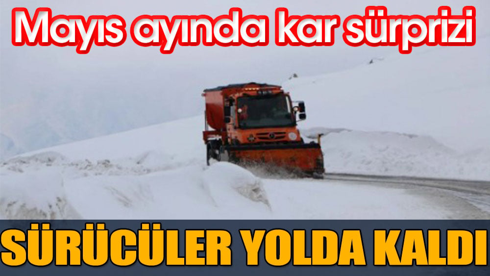 Mayısın ortasında kar sürprizi: Sürücüler yolda kaldı