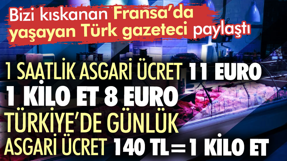 Bizi kıskanan Fransa’da 1 saatlik asgari ücret 11 Euro 1 kilo et 8 Euro Türkiye’de günlük asgari ücret 140 TL 1 kilo et ile aynı
