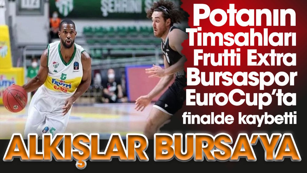 Alkışlar Bursapor'a. EuroCup finalinde Virtus Bologna'ya yenilerek ikinci oldu