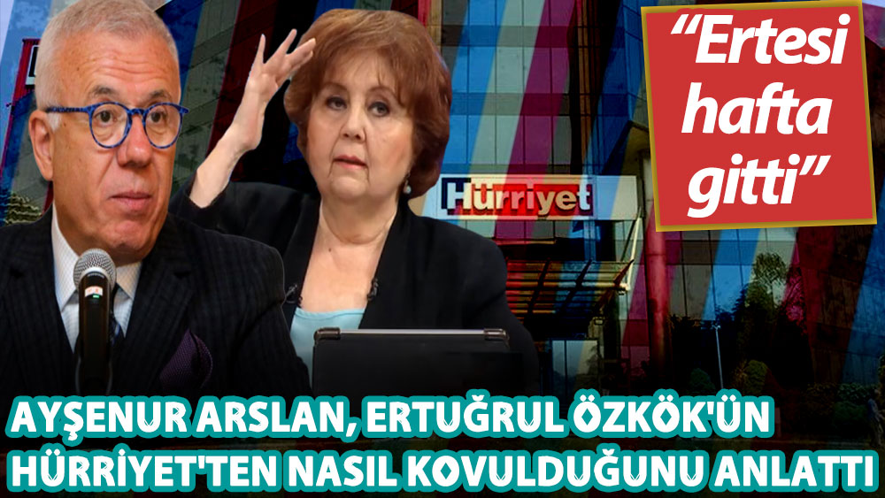 Ayşenur Arslan, Ertuğrul Özkök'ün Hürriyet'ten nasıl kovulduğunu anlattı: