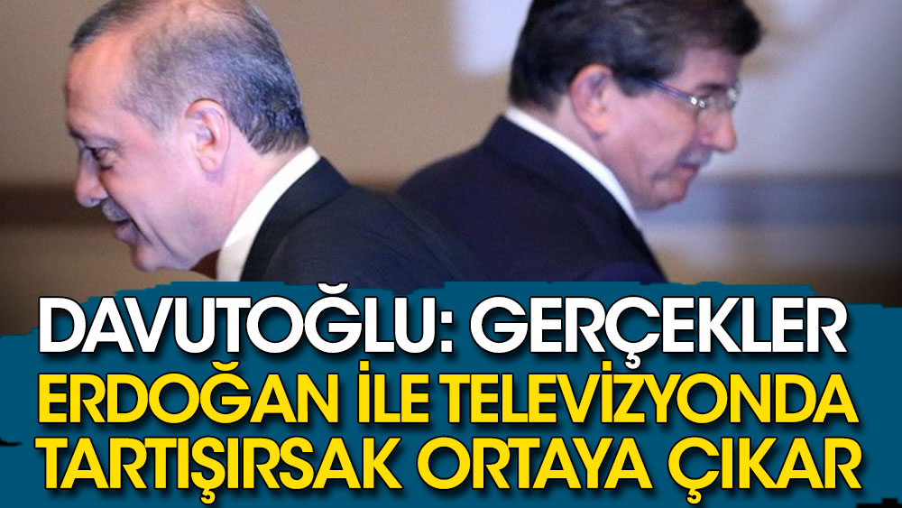 Davutoğlu: Gerçekler, Erdoğan ile televizyonda tartışırsak ortaya çıkar