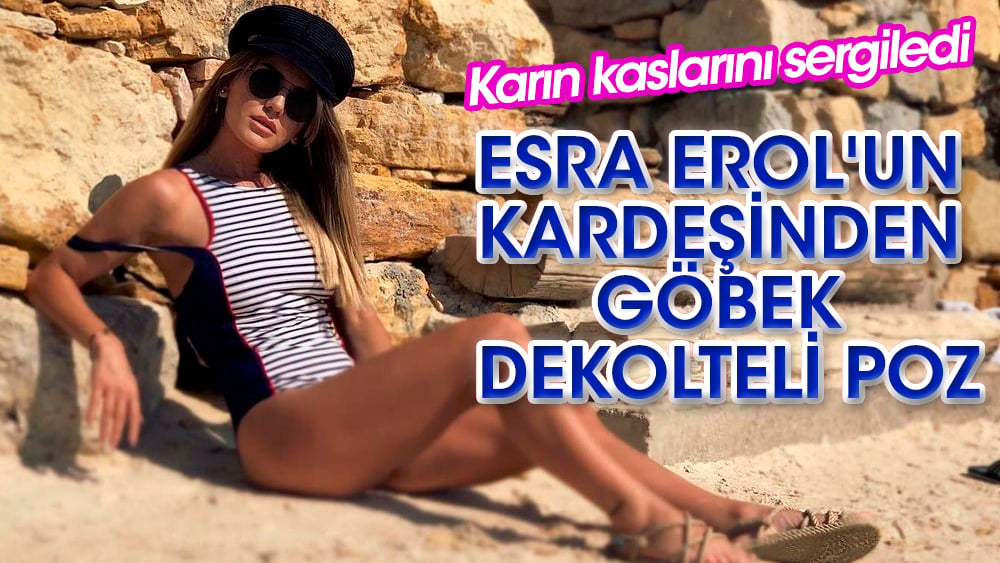 Esra Erol'un kardeşi Eda Erol'dan göbek dekolteli poz! Karın kaslarını sergiledi