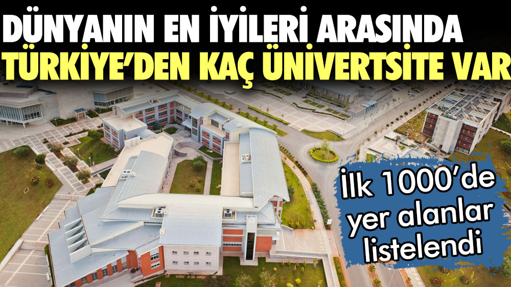Dünyanın en iyileri arasında Türkiye'den kaç üniversite var? İlk 1000'de yer alanlar listelendi