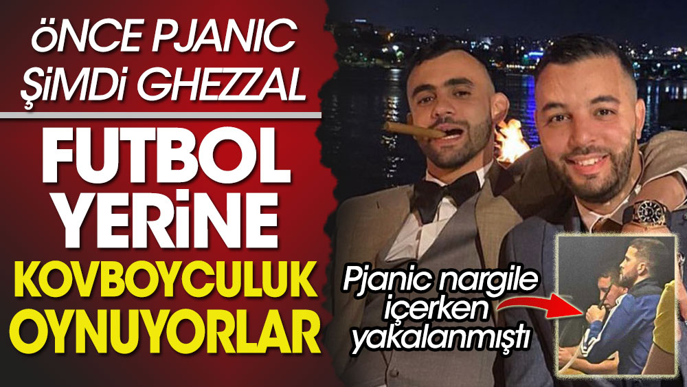 Önce Pjanic şimdi Ghezzal... Beşiktaş'ta futbol yerine koyboyculuk oynuyorlar