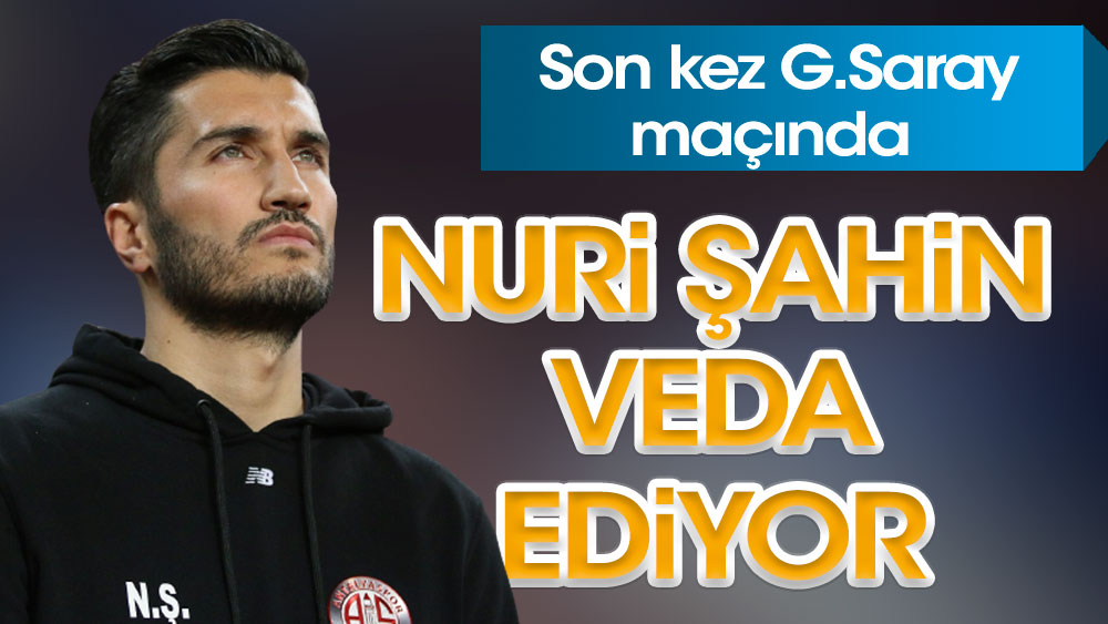 Nuri Şahin veda ediyor: Son maçı Galatasaray