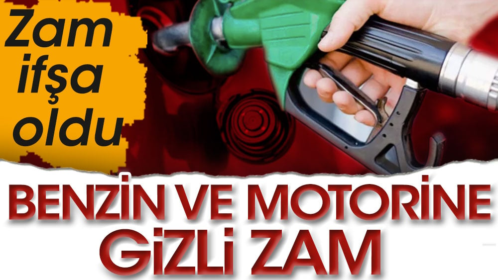 Benzin ve motorine gizli zam