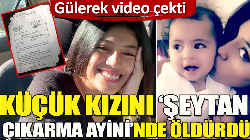 Kızını 'şeytan çıkarma ayini'nde öldürdü | Utanmadan gülerek video çekti