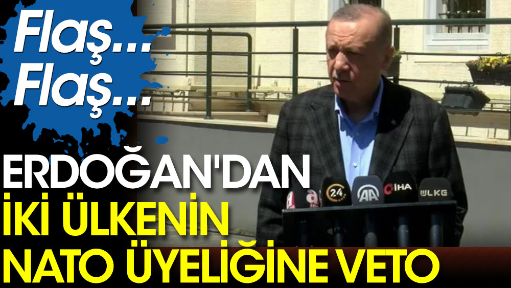 Flaş... Erdoğan'dan iki ülkenin NATO üyeliğine veto