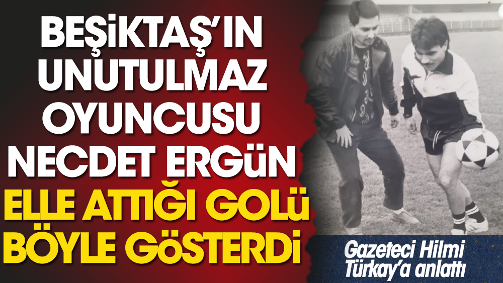 Beşiktaş'ın efsane oyuncularından Necdet Ergün, Galatasaray'a elle attığı golü böyle gösterdi