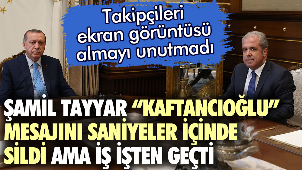 AKP'li Şamil Tayyar Canan Kaftancıoğlu hakkında yazdığı mesajı saniyeler içinde sildi ama iş işten geçti