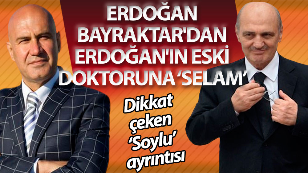 Erdoğan Bayraktar'dan, Erdoğan'ın eski doktoru Turhan Çömez'e selam: Dr. Arkadaş nasılsın?
