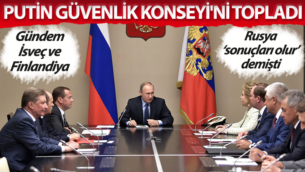 Putin 'güvenlik konseyi'ni topladı