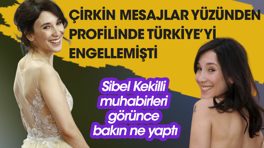 Türkiye'ye gelen Sibel Kekilli, çirkin mesajlar yüzünden profilinde Türkiye'yi engellemişti