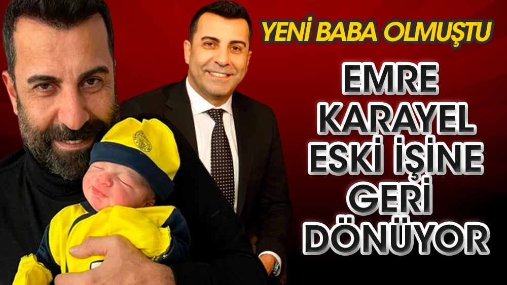 Emre Karayel eski işine geri dönüyor! Yeni baba olmuştu