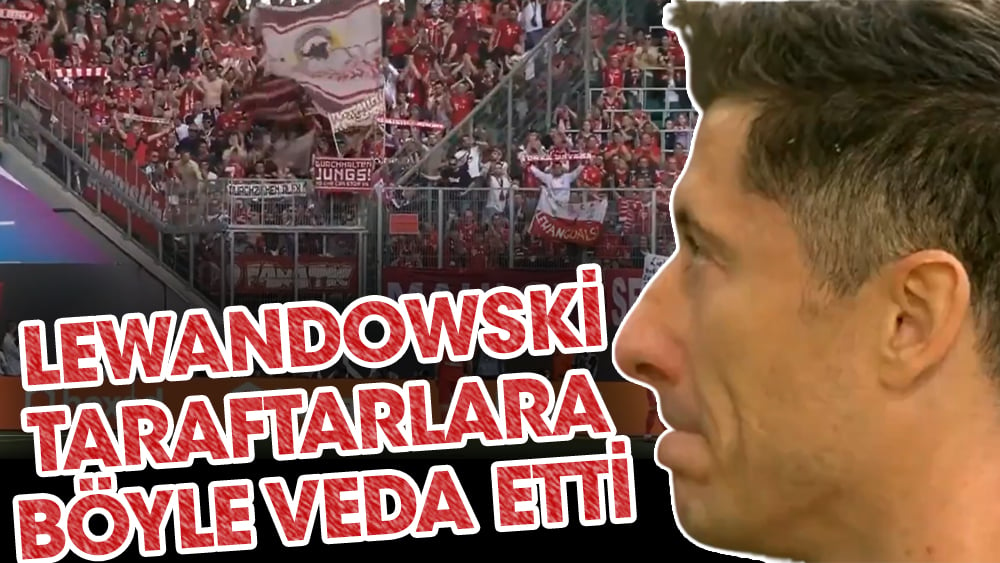 Lewandowski Bayern Münih taraftarına böyle veda etti