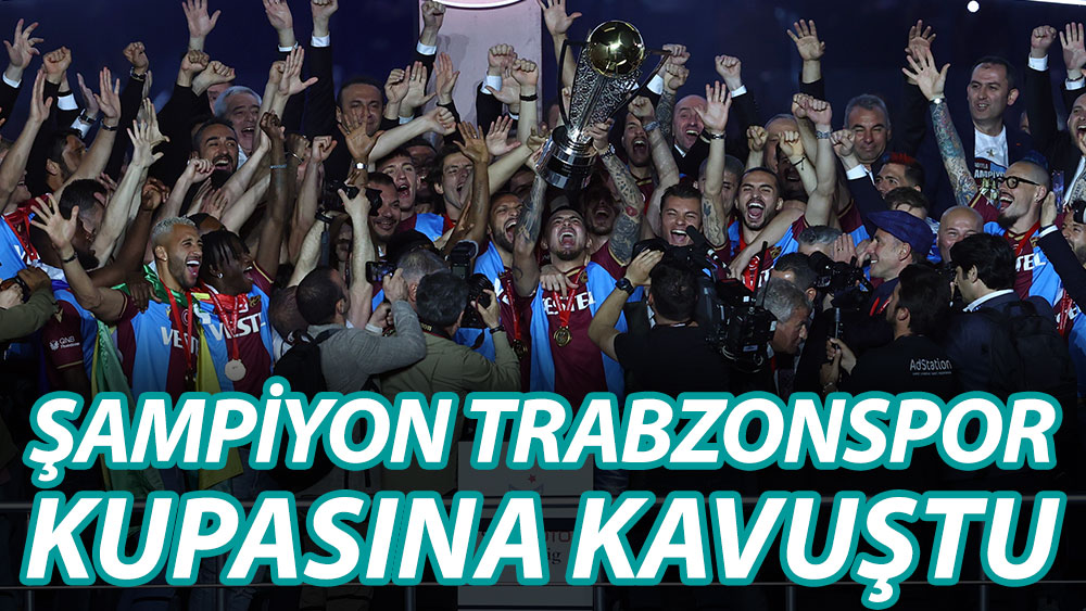 Süper Lig şampiyonu Trabzonspor kupasına kavuştu! İşte o görüntüler...