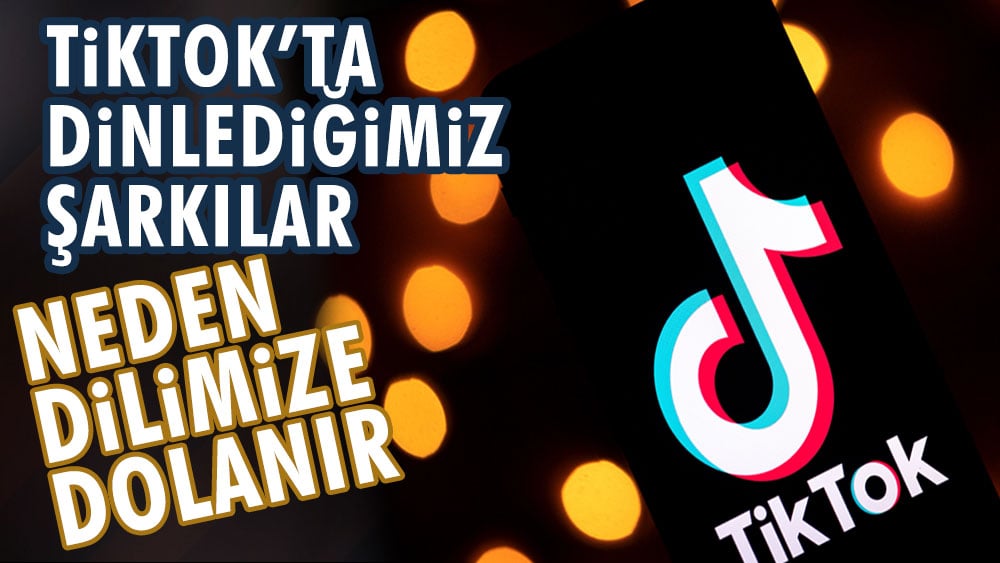 TikTok'ta dinlediğimiz şarkılar neden dilimize dolanır