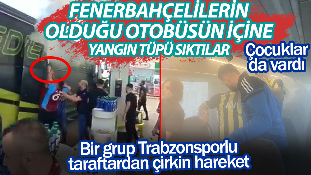 Bir grup Trabzonspor taraftarından çirkin hareket! Fenerbahçelilerin olduğu otobüsün içine yangın tüpü sıktılar