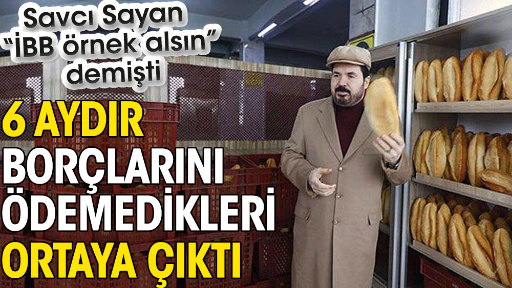 AKP’li belediyenin 6 aydır borçlarını ödemedikleri ortaya çıktı. Belediye başkanı Savcı Sayan İBB örnek alsın demişti